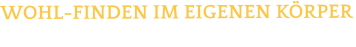 WOHL-FINDEN IM EIGENEN KÖRPER