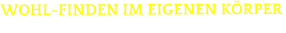 WOHL-FINDEN IM EIGENEN KÖRPER